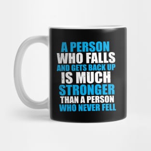 A Person Who Falls And Gets Back Up Is Much Stronger Than A Person Who Never Fell Mug